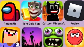 Among Us,Tom Gold Run,Cartoon Minecraft,Roblox,Siren Head,Red Ball 4