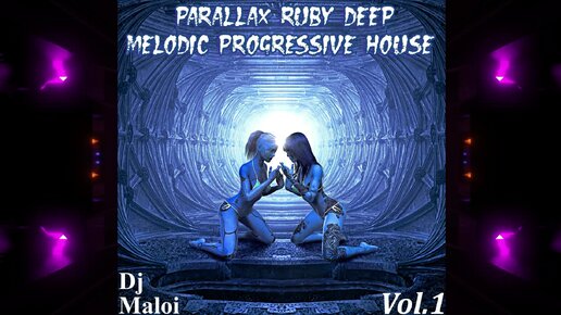 Dj Maloi -Vol.1 ☊ Parallax Ruby Deep Melodic Progressive House (Super Mega Mix-TOP 18 Tracks) Video Full HD