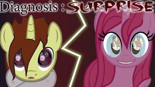 Diagnosis: Surprise ~ Mlp Creepypasta С 25-34 части