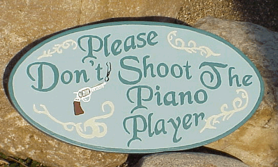 Источник: http://www.oldwestsigns.com/details/custom/pleasedontshootthepianoplayer.html,