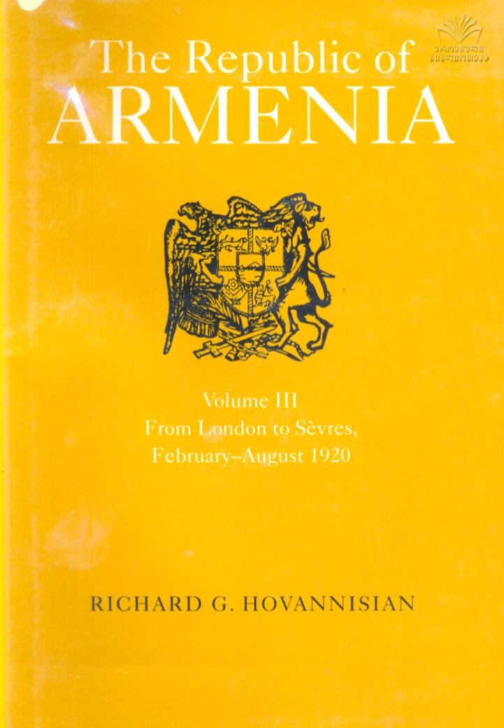 Richard G. Hovannisian, «The Republic of Armenia: From London to Sèvres, February-August, 1920» 