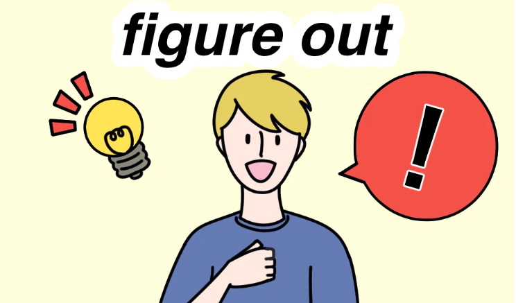 figure out -выяснить