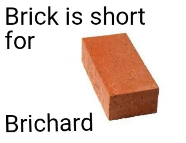 Игра слов: Brick (Rick) is short for Brichard (Richard)