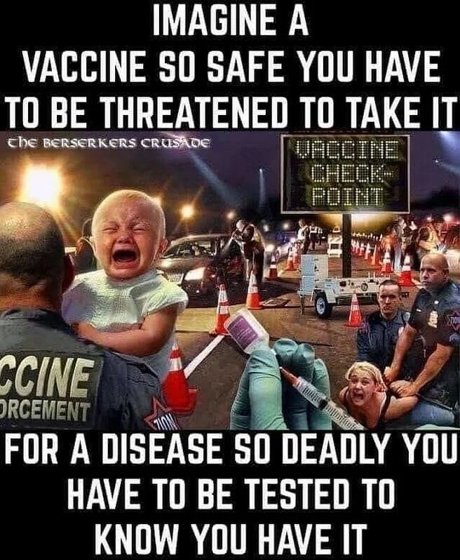 Только представьте себе такую безопасную вакцину, что вас нужно заставлять прививаться, от болезни такой смертельно опасной, что нужно проходить тестирование, чтобы её (болезнь) обнаружить