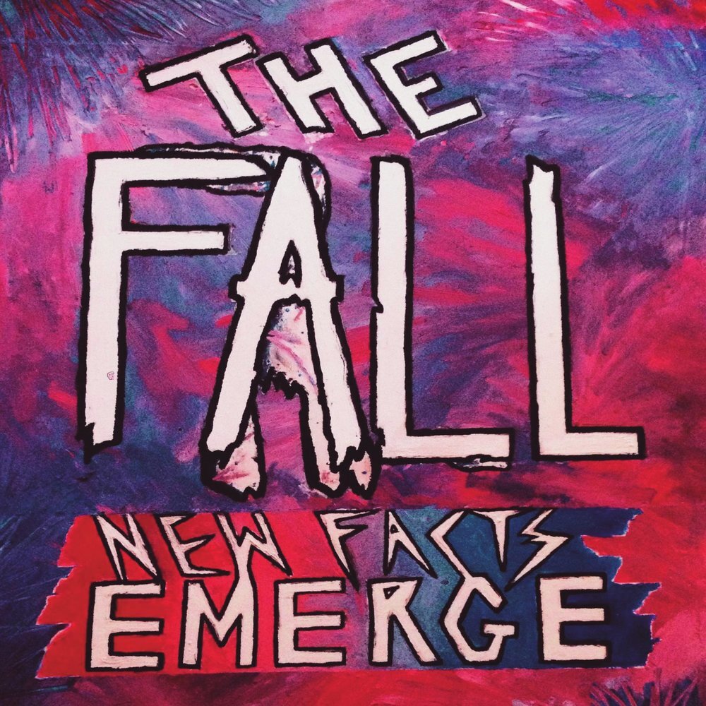 The Fall «New Facts Emerge» (p) 2017