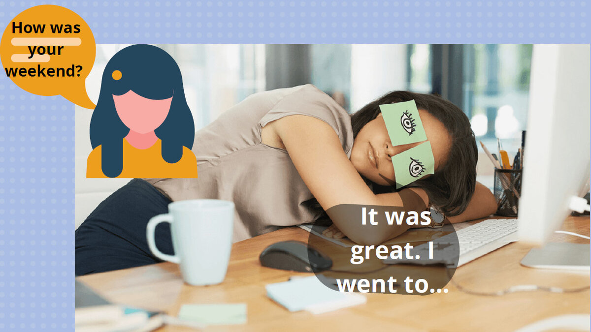                          Как прошли выходные?  - Просто великолепно! Я ездила в...