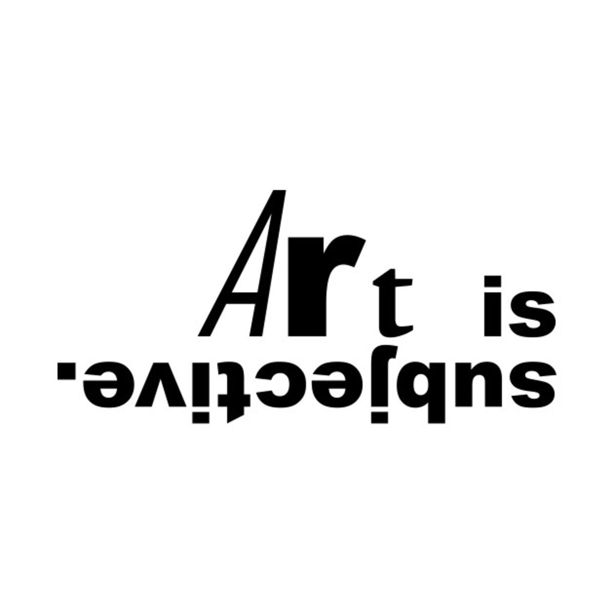 Субъективное - это искусство.