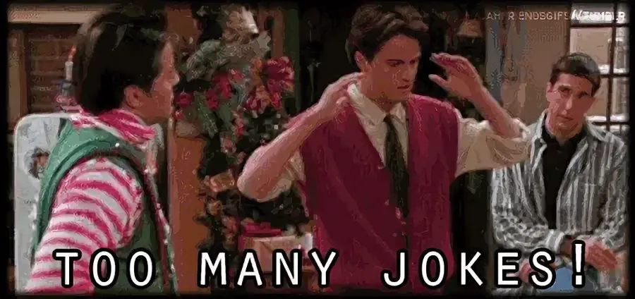 Too many more. Too many jokes Chandler. Gif too many jokes Chandler. So many jokes. Chandler Bing i am so comfortable.