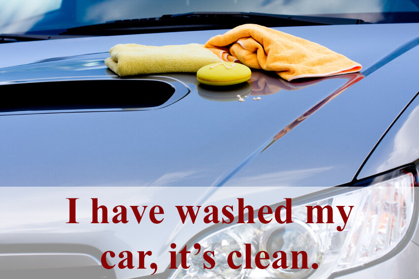 I have washed my car, it's clean.