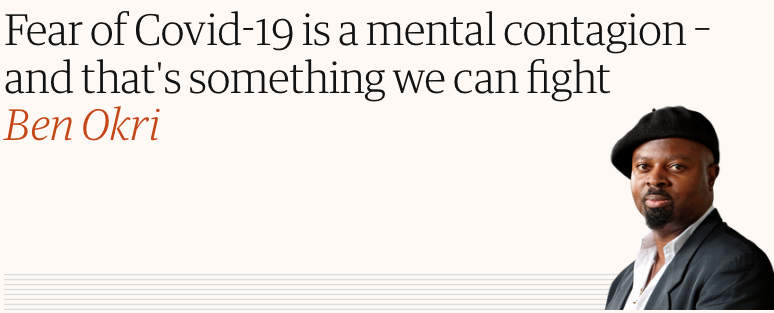 https://www.theguardian.com/commentisfree/2020/mar/26/fear-of-covid-19-is-a-mental-contagion-ben-okri
