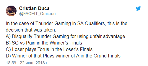 “По поводу случая с Thunder Gaming было принято следующее решение: А) Дисквалифицировать Thunder Gaming за использование нечестного преимущества.
В) SG и Pain сыграют в финале верхней сетки.
С) Проигравший встретится с командой Torus в финале нижней сетки.
D) Победитель этой игры встретится с победителем верхней в Финальной серии.”