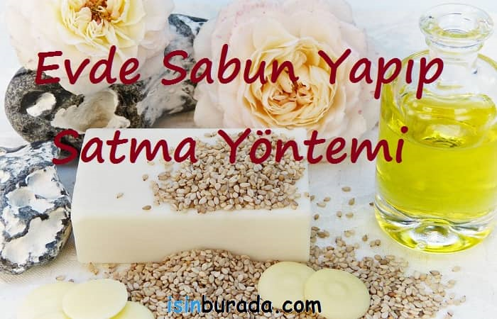 Evde Organik Sabun Yaparak Para Kazanma Yöntemi