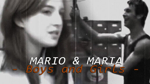 MARIO & MARIA || Boys and Girls