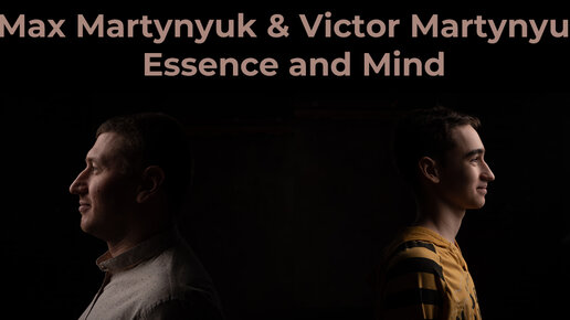 Max Martynyuk & Victor Martynyuk - Essence and Mind