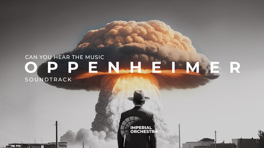 Can You Hear The Music from Oppenheimer - Imperial Orchestra (music by Ludwig Gorannson)