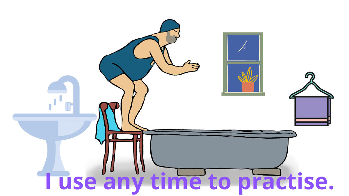                                                  Я использую любое время, чтобы практиковаться.
