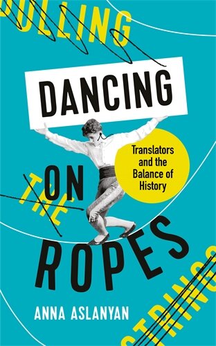 «Dancing on Ropes: Translators and the Balance of History»