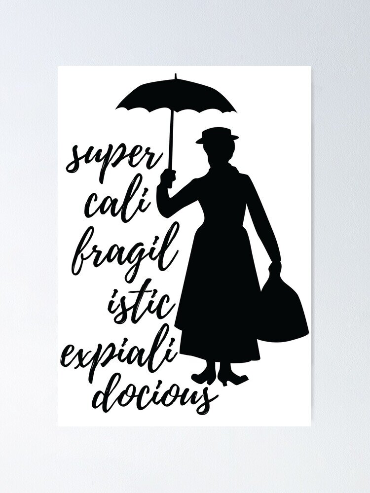 Supercalifragilisticexpialidocious, pic taken from https://www.redbubble.com/