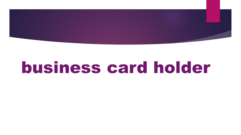 *business card holder-[ˈbɪznɪs kɑːd ˈhəʊldə]









