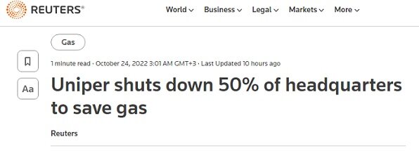 https://www.reuters.com/business/energy/uniper-shuts-down-50-headquarters-save-gas-2022-10-24/   Это по сообщению агентства "Рейтер", а сами они взяли эту инфу из местной газеты   Rheinische Post. На сайте последней такая статья есть, но без денежек в нее не пускают.