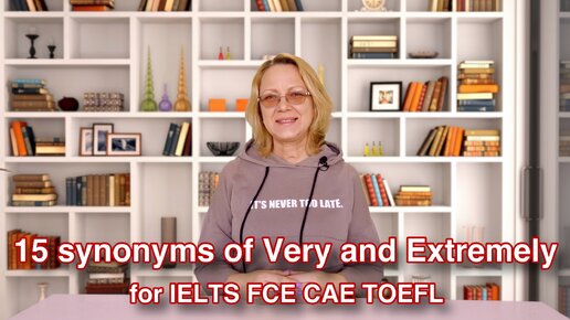 15 synonyms of very and extremely for IELTS FCE CAE TOEFL