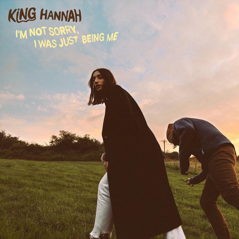 King Hannah «I`m Not Sorry, I Was Just Being Me» (p) 2022