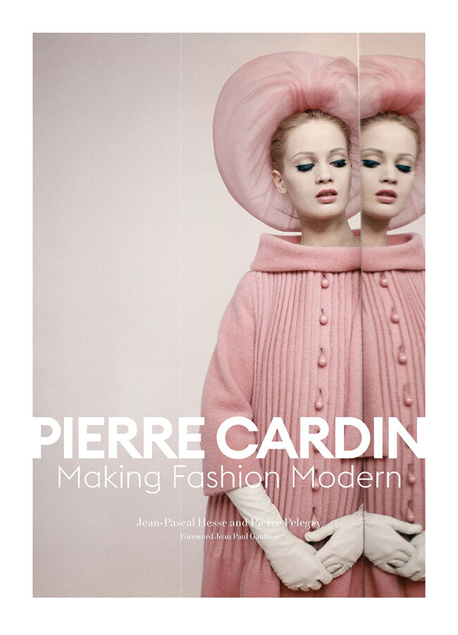 Jean-Pascal Hesse & Pierre Pelegry - Pierre Cardin: Making Fashion Modern