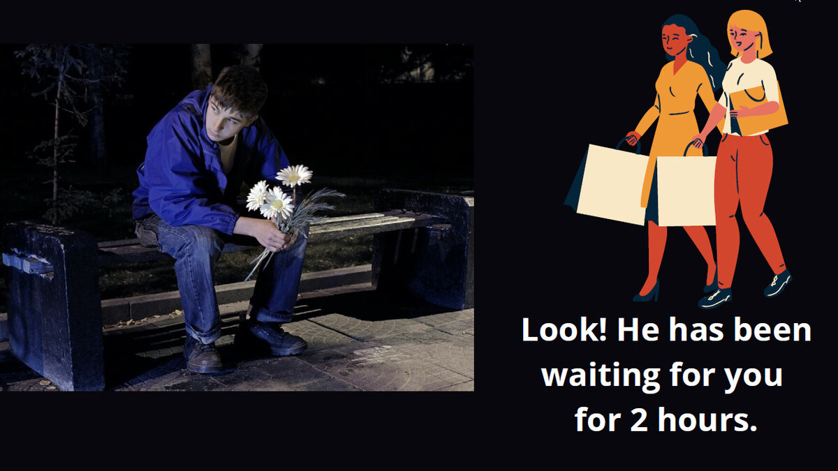 Смотри! Он ждет тебя уже 2 часа.