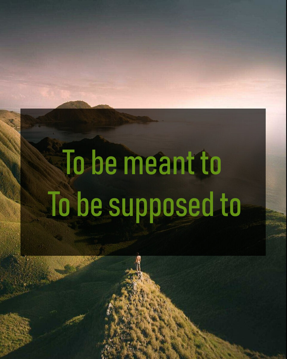 to be meant to, to be supposed to