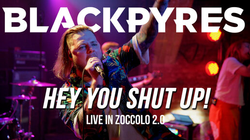 BLACKPYRES - Hey You Shut Up! (LIVE)