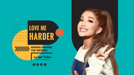 Ariana Grande, The Weeknd - Love Me Harder